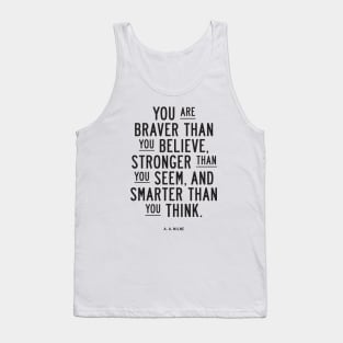 You are braver than you believe, stronger than you seem, and smarter than you think Tank Top